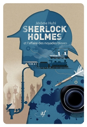 Sherlock Holmes et l'affaire des noyades bleues - Jérôme Hohl