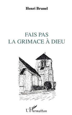 Fais pas la grimace à Dieu... : billets d'humour et d'amour - Henri Brunel