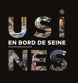 Usines en bord de Seine : portrait d'un territoire en mouvement - Marine Simon