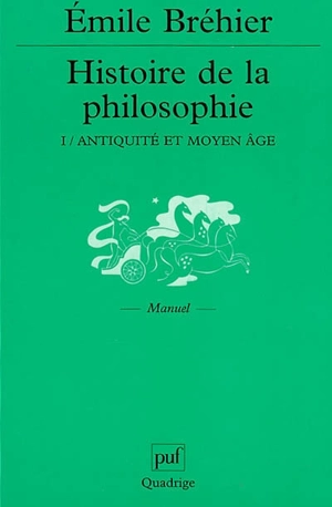 Histoire de la philosophie. Vol. 1. Antiquité et Moyen Age - Emile Bréhier