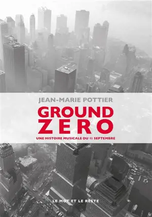 Ground Zero : une histoire musicale du 11 septembre - Jean-Marie Pottier