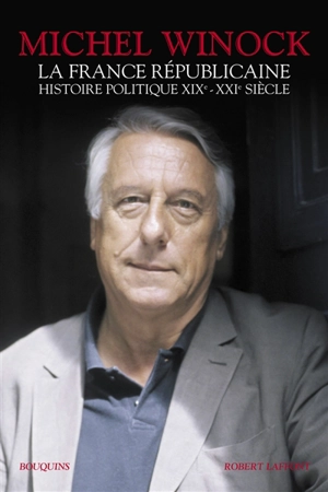 La France républicaine : histoire politique XIXe-XXIe siècle - Michel Winock