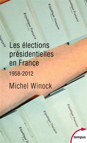 Les élections présidentielles en France : 1958-2012 - Michel Winock