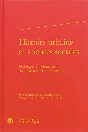 Histoire urbaine et sciences sociales : mélanges en l'honneur du professeur Olivier Zeller