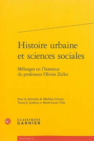 Histoire urbaine et sciences sociales : mélanges en l'honneur du professeur Olivier Zeller