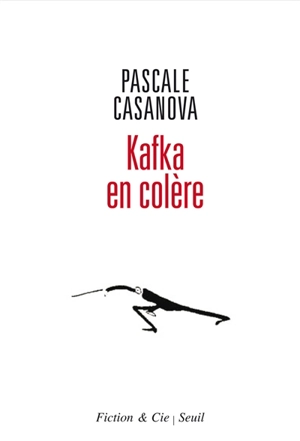 Kafka en colère : essai - Pascale Casanova
