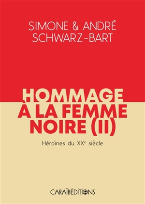 Hommage à la femme noire. Vol. 2. Héroïnes du XXe siècle - Simone Schwarz-Bart