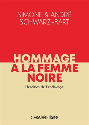 Hommage à la femme noire. Héroïnes de l'esclavage - Simone Schwarz-Bart