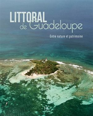 Littoral de Guadeloupe : entre nature et patrimoine - Pierre Coquelet