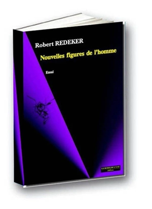 Nouvelles figures de l'homme : inhumain, déshumain, néghumain - Robert Redeker