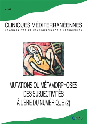 Cliniques méditerranéennes, n° 99. Mutations ou métamorphoses des subjectivités à l'ère du numérique (2)
