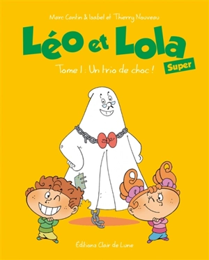 Léo et Lola super. Vol. 1. Un trio de choc ! - Marc Cantin