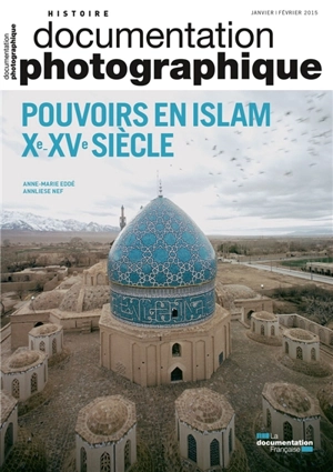 Documentation photographique (La), n° 8103. Pouvoirs en islam : Xe-XVe siècle - Anne-Marie Eddé
