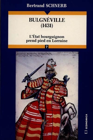 Bulgnéville (1431) : l'Etat bourguignon prend pied en Lorraine - Bertrand Schnerb