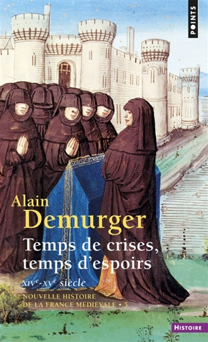 Nouvelle histoire de la France médiévale. Vol. 5. Temps de crises, temps d'espoir : XIVe-XVe siècle - Alain Demurger