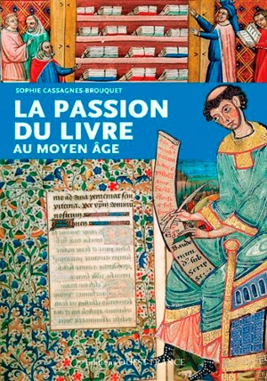 La passion du livre au Moyen Age - Sophie Cassagnes-Brouquet