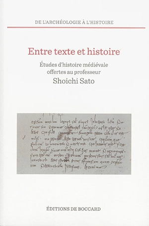 Entre texte et histoire : études d'histoire médiévale offertes au professeur Shoichi Sato, à l'occasion de son 70e anniversaire par ses élèves, ses collègues et ses amis