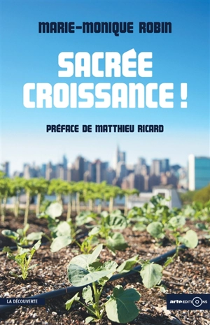 Sacrée croissance ! - Marie-Monique Robin