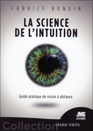 La science de l'intuition : guide pratique de vision à distance - Fabrice Bonvin