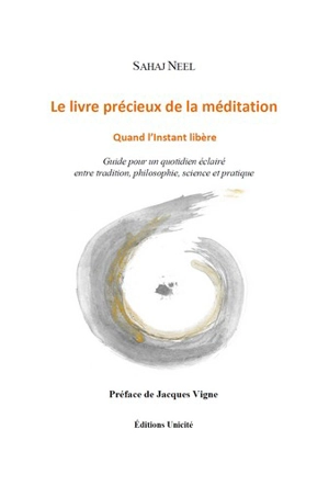 Le livre précieux de la méditation : quand l'instant libère : guide pour un quotidien éclairé entre tradition, philosophie, science et pratique - Sahaj Neel