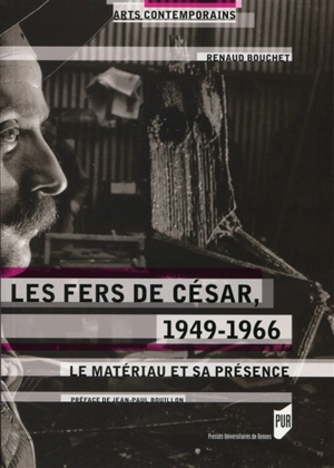 Les fers de César, 1949-1966 : le matériau et sa présence - Renaud Bouchet