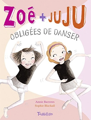 Zoé + Juju. Vol. 6. Obligées de danser - Annie Barrows