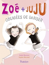 Zoé + Juju. Vol. 6. Obligées de danser - Annie Barrows