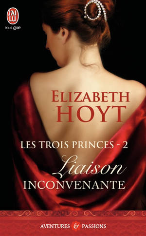 Les trois princes. Vol. 2. Liaison inconvenante - Elizabeth Hoyt