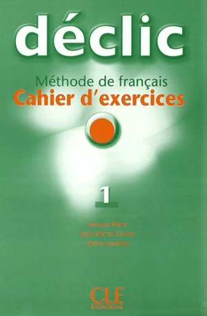 Déclic 1, méthode de français : cahier d'exercices - Jacques Blanc