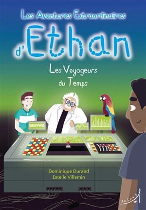 Les aventures extraordinaires d'Ethan. Vol. 3. Les voyageurs du temps - Dominique Durand