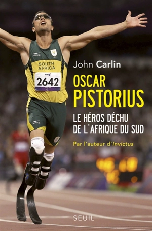 Oscar Pistorius : le héros déchu de l'Afrique du Sud - John Carlin