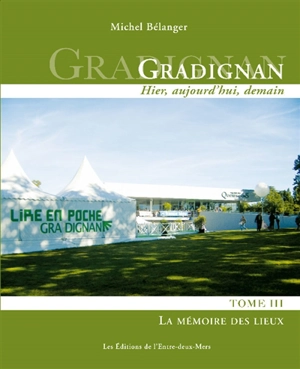 Gradignan : hier, aujourd'hui, demain. Vol. 3. La mémoire des lieux - Michel Bélanger