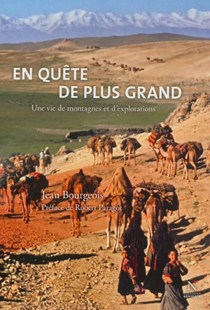 En quête de plus grand : une vie de montagnes et d'explorations - Jean Bourgeois