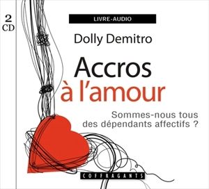 Accros à l'amour : [sommes-nous tous des dépendants affectifs ?] - Dolly Demitro