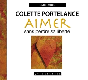 Aimer sans perdre sa liberté - Colette Portelance