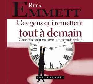 Ces gens qui remettent tout à demain : conseils pour vaincre la procrastination - Rita Emmett