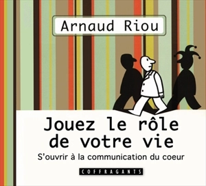 Jouez le rôle de votre vie - Arnaud Riou