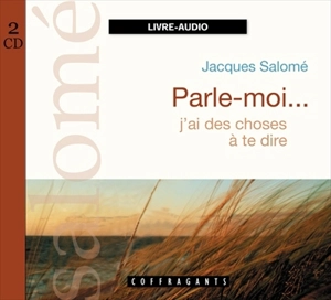 Parle-moi-- j'ai des choses à te dire - Jacques Salomé