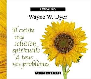 Il existe une solution spirituelle à tous vos problèmes - Wayne W. Dyer