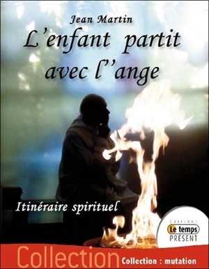 L'enfant partit avec l'ange : un itinéraire spirituel - Jean Martin