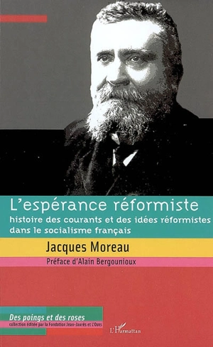 L'espérance réformiste : histoire des courants et des idées réformistes dans le socialisme français - Jacques Moreau