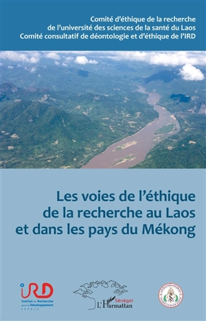 Les voies de l'éthique de la recherche au Laos et dans les pays du Mékong : santé, environnement, sociétés - Colloque Ethique de la recherche pour le développement : santé, environnement, sociétés (2015 ; Vientiane)