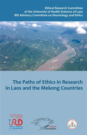 The paths of ethics in research in Laos and the Mekong countries : health, environment, societies - Colloque Ethique de la recherche pour le développement : santé, environnement, sociétés (2015 ; Vientiane)