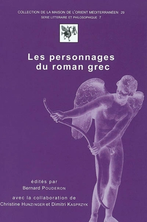 Les personnages du roman grec : actes du colloque de Tours, 18-20 novembre 1999 - Colloque sur l'ancien roman (1 ; 1999 ; tours)