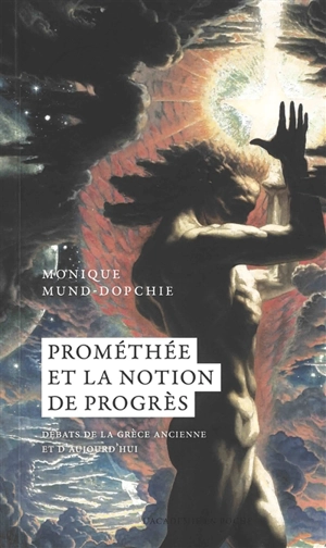 Prométhée et la notion de progrès : débats de la Grèce ancienne et d'aujourd'hui - Monique Mund-Dopchie