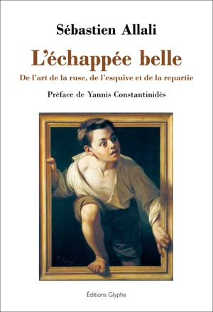 L'échappée belle : de l'art de la ruse, de l'esquive et de la repartie - Sébastien Allali