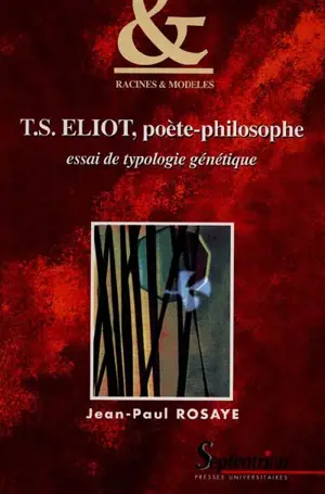 T.S. Eliot, poète-philosophe : essai de typologie génétique - Jean-Paul Rosaye