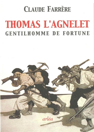 Thomas l'Agnelet : gentilhomme de fortune - Claude Farrère
