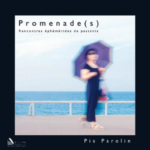Promenade(s) : rencontres éphémérides de passants - Pia Parolin