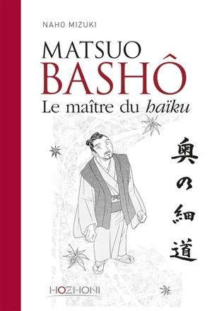 Matsuo Bashô : le maître du haïku - Naho Mizuki